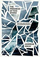 The Progress of This Storm: On Society and Nature in a Warming World by Andreas Malm