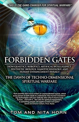 Forbidden Gates: How Genetics, Robotics, Artificial Intelligence, Synthetic Biology, Nanotechnology, and Human Enhancement Herald the D by Nita Horn, Thomas Horn