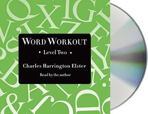 Word Workout, Level Two: Building a Muscular Vocabulary in 10 Easy Steps by Charles Harrington Elster