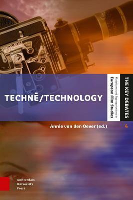 Techné/Technology: Researching Cinema and Media Technologies, Their Development, Use and Impact by Annie van den Oever