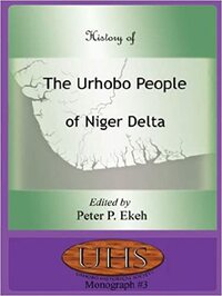 History of the Urhobo People of Niger Delta by P. Ekeh, Peter