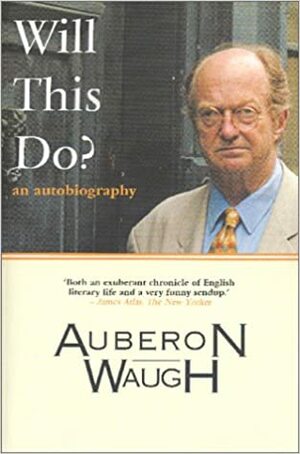 Will This Do?: An Autobiography by Auberon Waugh