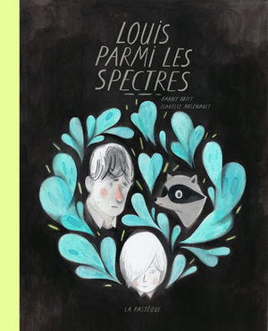 Louis parmi les spectres by Isabelle Arsenault, Fanny Britt