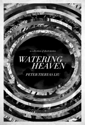 Watering Heaven by Peter Tieryas Liu, Peter Tieryas