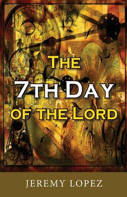 The Seventh Day of the Lord by Jeremy Lopez