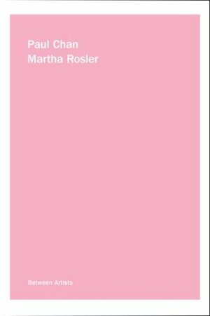Paul Chan/Martha Rosler: Between Artists by Paul Chan, Martha Rosler