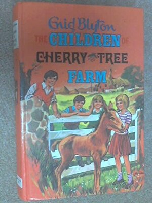 The Children Of Cherry-Tree Farm by Enid Blyton