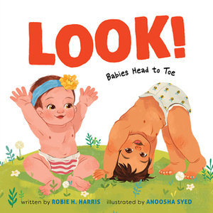 Look!: Babies Head to Toe by Anoosha Syed, Robie H. Harris
