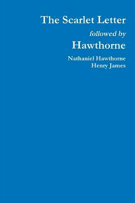 The Scarlet Letter followed by Hawthorne by Henry James, Nathaniel Hawthorne