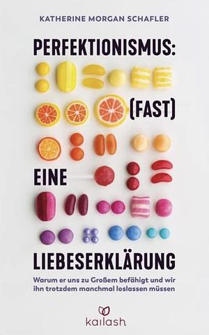 Perfektionismus: (fast) eine Liebeserklärung by Katherine Morgan Schafler