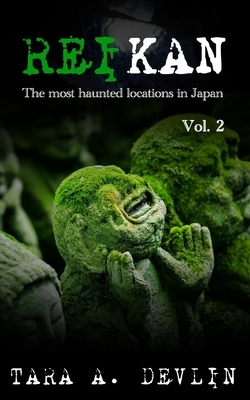 Reikan: The most haunted locations in Japan: Volume Two by Tara A. Devlin