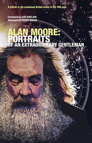 Alan Moore: Portraits of an Extraordinary Gentleman by Smoky Man