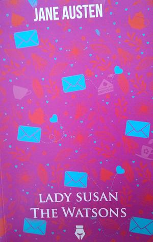 LADY SUSAN - THE WATSONS by Jane Austen