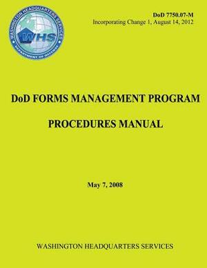 DoD Forms Management Program Procedures Manual (DoD 7750.07-M) by Department Of Defense