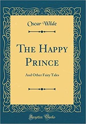 The Happy Prince: And Other Fairy Tales by Oscar Wilde