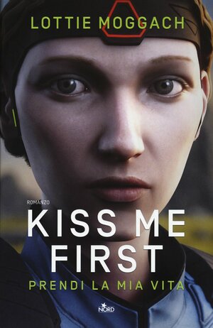 Kiss me first. Prendi la mia vita by Lottie Moggach