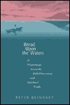 Bread Upon The Waters by Peter Reinhart