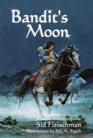 Bandit's Moon by Sid Fleischman, Jos. A. Smith