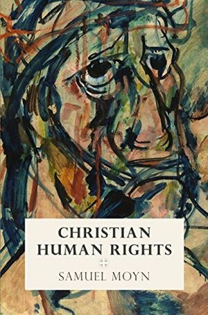 Christian Human Rights by Samuel Moyn
