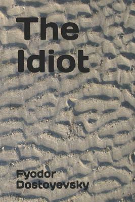 The Idiot by Fyodor Dostoevsky