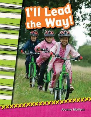 I'll Lead the Way! (Library Bound) by Joanne Mattern