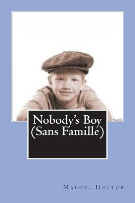 Nobody's Boy (Sans Famille) by Malot Hector