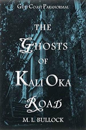 The Ghosts of Kali Oka Road by M.L. Bullock