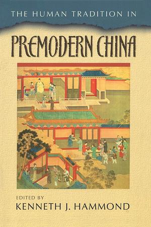 The Human Tradition in Premodern China by 