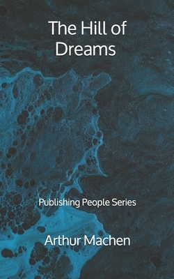 The Hill of Dreams - Publishing People Series by Arthur Machen