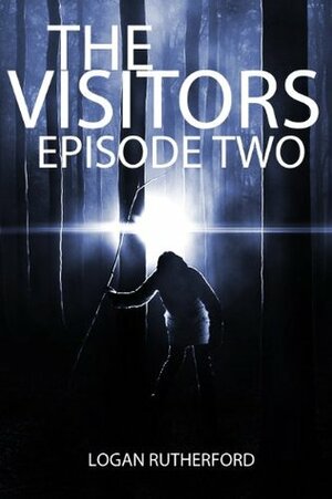 The Visitors: Episode Two (The shocking YA dystopian serial) by Logan Rutherford