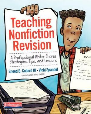 Teaching Nonfiction Revision: A Professional Writer Shares Strategies, Tips, and Lessons by Sneed B. Collard III, Vicki Spandel