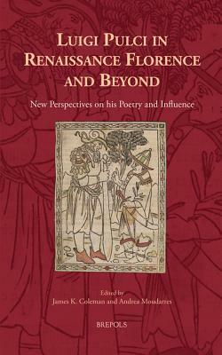 Luigi Pulci in Renaissance Florence and Beyond: New Perspectives on His Poetry and Influence by 