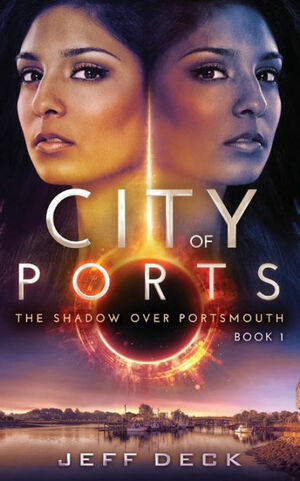 City of Ports: The Shadow Over Portsmouth Book 1 by Jeff Deck