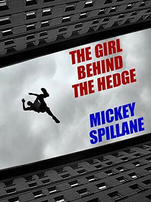 The Girl Behind the Hedge by Mickey Spillane