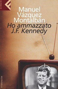 Ho ammazzato J.F. Kennedy by Manuel Vázquez Montalbán