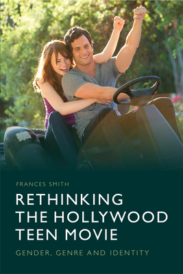 Rethinking the Hollywood Teen Movie: Gender, Genre and Identity by Frances Smith