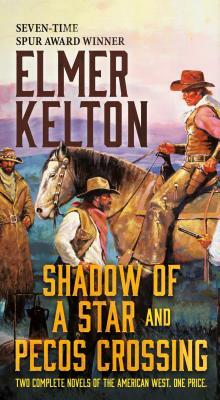 Shadow of a Star and Pecos Crossing: Two Complete Novels of the American West by Elmer Kelton