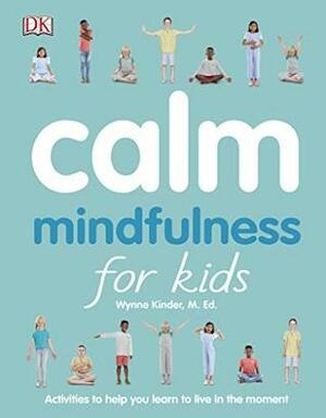 Calm: Mindfulness for Kids by Wynne Kinder