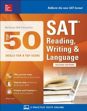 McGraw-Hill Education Top 50 Skills for a Top Score: SAT Reading, Writing & Language, Second Edition by Brian Leaf