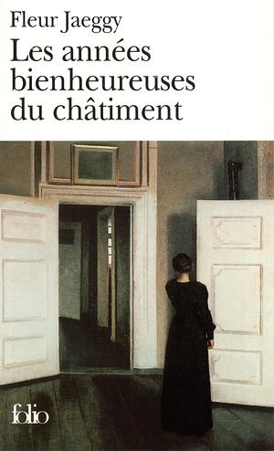 Les années bienheureuses du châtiment by Fleur Jaeggy