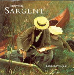 Interpreting Sargent by Elizabeth Prettejohn