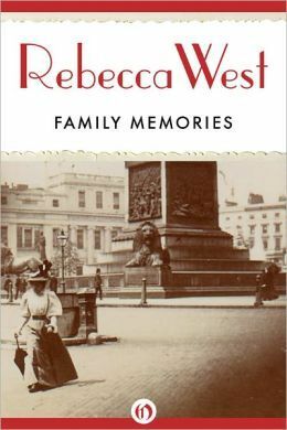 Family Memories: An Autobiographical Journey by Rebecca West