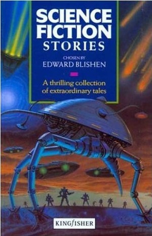 Science Fiction Stories by John Christopher, Edward Blishen, Matthew Phipps Shiel, Monica Hughes, Isaac Asimov, Glenn Chandler, Ray Bradbury, Arthur C. Clarke, Stephen David, Jay Williams, Michael Shaara, Nicholas Fisk, Tim Stout, H.G. Wells, Jules Verne, Ursula K. Le Guin, T.H. White