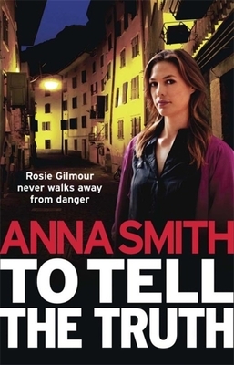 To Tell the Truth: Rosie Gilmour 2 by Anna Smith