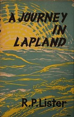 A Journey in Lapland: The Hard Way to Haparanda by R.P. Lister