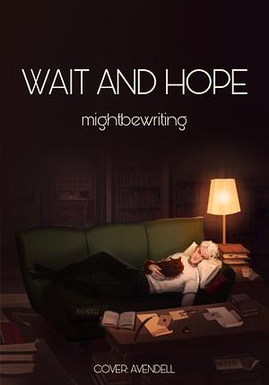 Wait and Hope by mightbewriting