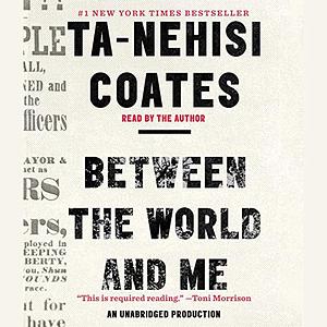 Between the World and Me by Ta-Nehisi Coates