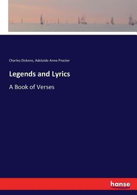 Legends and Lyrics: A Book of Verses by Charles Dickens, Adelaide Anne Procter