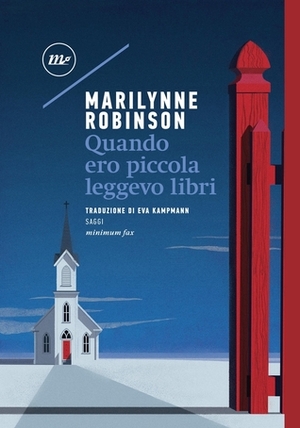 Quando ero piccola leggevo libri by Marilynne Robinson