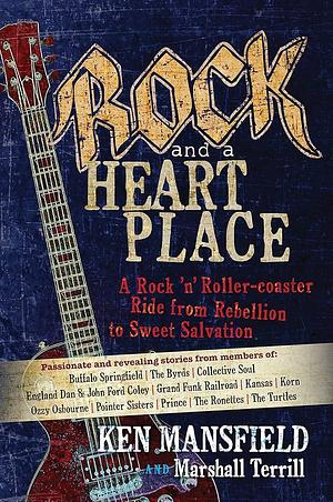 Rock and a Heart Place: A Rock 'n' Roller-Coaster Ride from Rebellion to Sweet Salvation by Ken Mansfield, Marshall Terrill